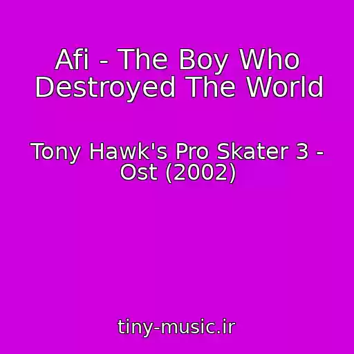 کاور آهنگ Afi - The Boy Who Destroyed The World از Tony Hawk's Pro Skater 3 - Ost (2002)