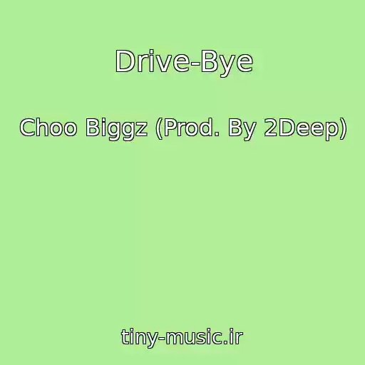 کاور آهنگ Drive-Bye از Choo Biggz (Prod. By 2Deep)