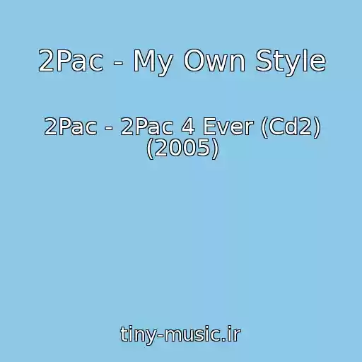 کاور آهنگ 2Pac - My Own Style از 2Pac - 2Pac 4 Ever (Cd2) (2005)