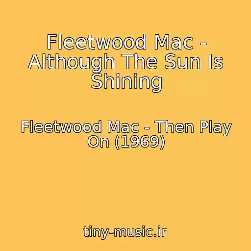 کاور آهنگ Fleetwood Mac - Although The Sun Is Shining از Fleetwood Mac - Then Play On (1969)