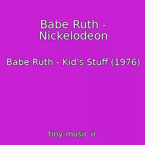 کاور آهنگ Babe Ruth - Nickelodeon از Babe Ruth - Kid's Stuff (1976)