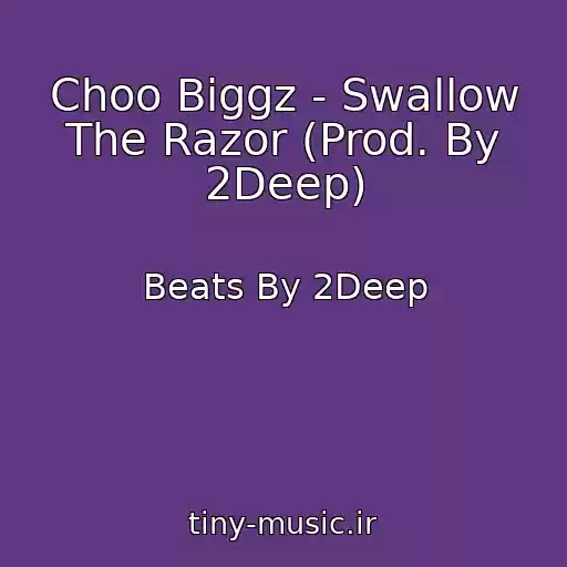 کاور آهنگ Choo Biggz - Swallow The Razor (Prod. By 2Deep) از Beats By 2Deep