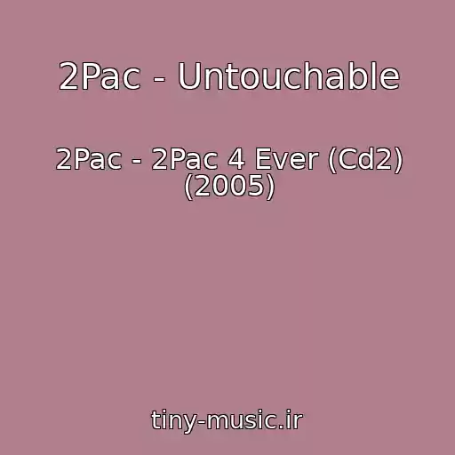 کاور آهنگ 2Pac - Untouchable از 2Pac - 2Pac 4 Ever (Cd2) (2005)
