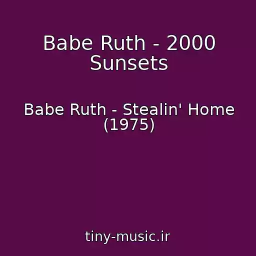 کاور آهنگ Babe Ruth - 2000 Sunsets از Babe Ruth - Stealin' Home (1975)