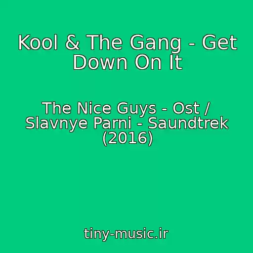 کاور آهنگ Kool & The Gang - Get Down On It از The Nice Guys - Ost / Slavnye Parni - Saundtrek (2016)