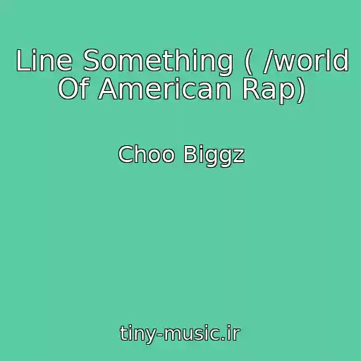 کاور آهنگ Line Something ( /world Of American Rap) از Choo Biggz