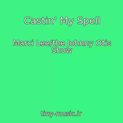 کاور آهنگ Castin' My Spell از Marci Lee/the Johnny Otis Show