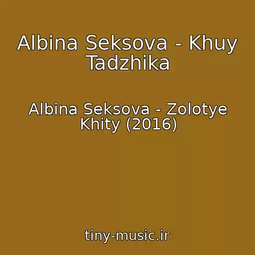 کاور آهنگ Albina Seksova - Khuy Tadzhika از Albina Seksova - Zolotye Khity (2016)