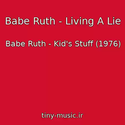 کاور آهنگ Babe Ruth - Living A Lie از Babe Ruth - Kid's Stuff (1976)