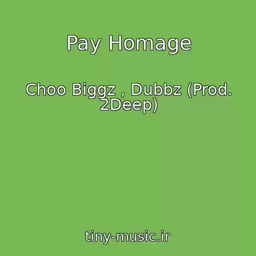 کاور آهنگ Pay Homage از Choo Biggz , Dubbz (Prod. 2Deep)