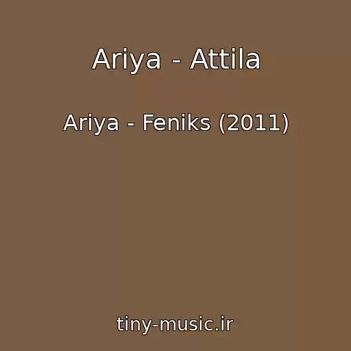 کاور آهنگ Ariya - Attila از Ariya - Feniks (2011)