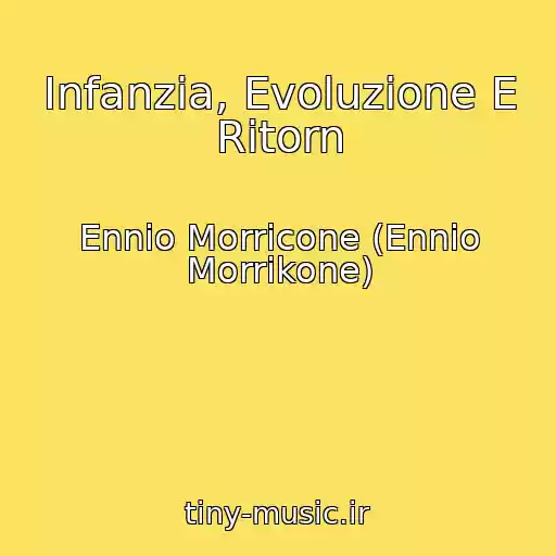 کاور آهنگ Infanzia, Evoluzione E Ritorn از Ennio Morricone (Ennio Morrikone)