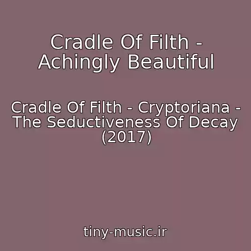 کاور آهنگ Cradle Of Filth - Achingly Beautiful از Cradle Of Filth - Cryptoriana - The Seductiveness Of Decay (2017)