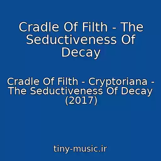 کاور آهنگ Cradle Of Filth - The Seductiveness Of Decay از Cradle Of Filth - Cryptoriana - The Seductiveness Of Decay (2017)