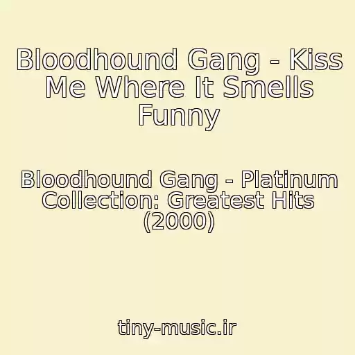 کاور آهنگ Bloodhound Gang - Kiss Me Where It Smells Funny از Bloodhound Gang - Platinum Collection: Greatest Hits (2000)