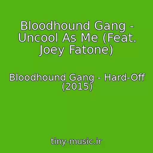 کاور آهنگ Bloodhound Gang - Uncool As Me (Feat. Joey Fatone) از Bloodhound Gang - Hard-Off (2015)