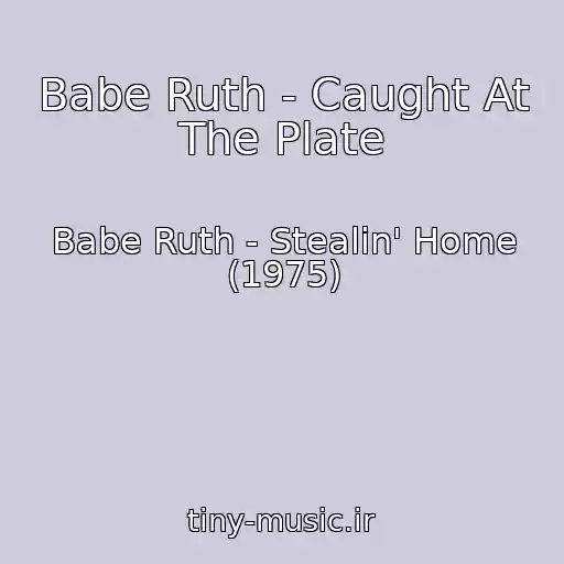 کاور آهنگ Babe Ruth - Caught At The Plate از Babe Ruth - Stealin' Home (1975)