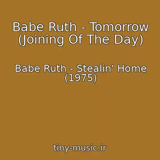 کاور آهنگ Babe Ruth - Tomorrow (Joining Of The Day) از Babe Ruth - Stealin' Home (1975)