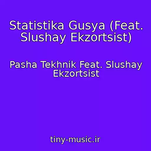 کاور آهنگ Statistika Gusya (Feat. Slushay Ekzortsist) از Pasha Tekhnik Feat. Slushay Ekzortsist