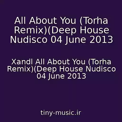 کاور آهنگ All About You (Torha Remix)(Deep House Nudisco 04 June 2013 از Xandl All About You (Torha Remix)(Deep House Nudisco 04 June 2013