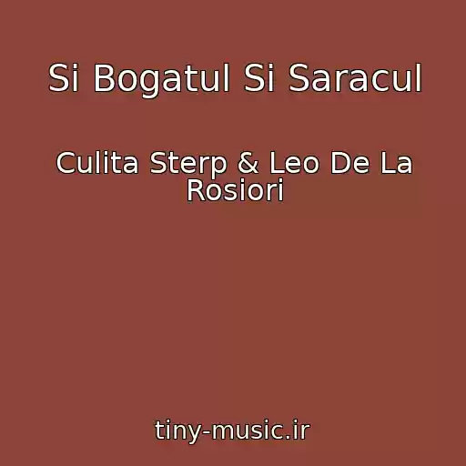 کاور آهنگ Si Bogatul Si Saracul از Culita Sterp & Leo De La Rosiori