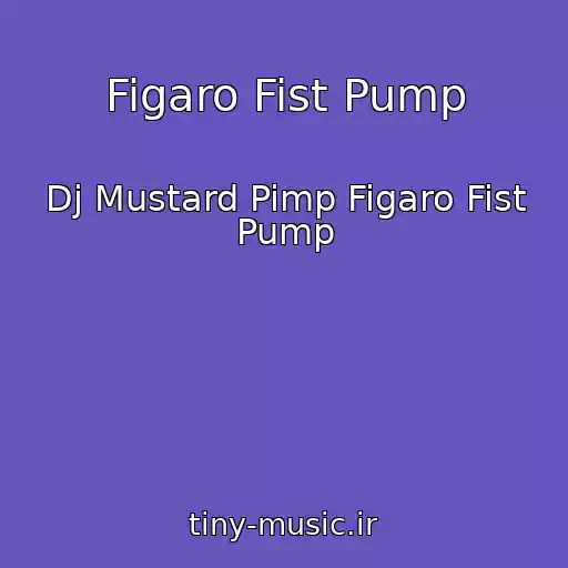 کاور آهنگ Figaro Fist Pump از Dj Mustard Pimp Figaro Fist Pump