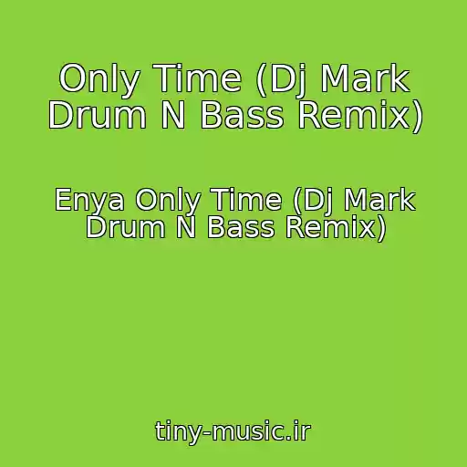 کاور آهنگ Only Time (Dj Mark Drum N Bass Remix) از Enya Only Time (Dj Mark Drum N Bass Remix)