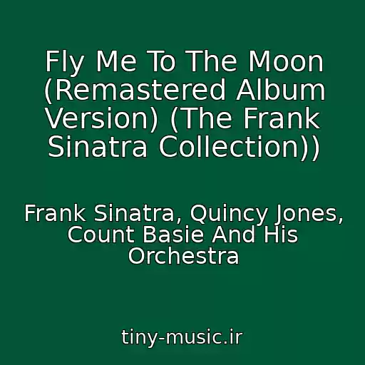 کاور آهنگ Fly Me To The Moon (Remastered Album Version) (The Frank Sinatra Collection)) از Frank Sinatra, Quincy Jones, Count Basie And His Orchestra