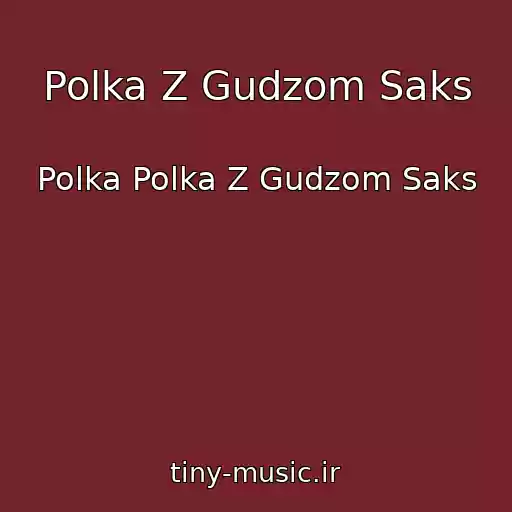 کاور آهنگ Polka Z Gudzom Saks از Polka Polka Z Gudzom Saks