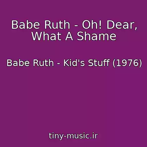 کاور آهنگ Babe Ruth - Oh! Dear, What A Shame از Babe Ruth - Kid's Stuff (1976)