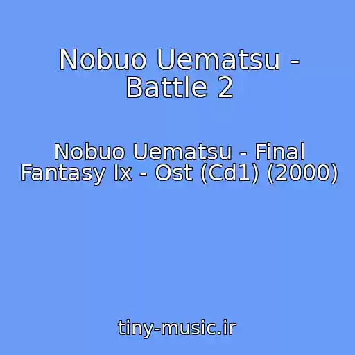 کاور آهنگ Nobuo Uematsu - Battle 2 از Nobuo Uematsu - Final Fantasy Ix - Ost (Cd1) (2000)