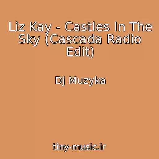 کاور آهنگ Liz Kay - Castles In The Sky (Cascada Radio Edit) از Dj Muzyka