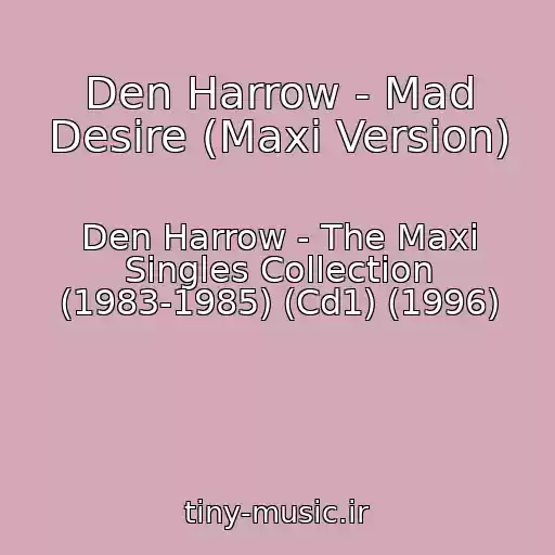 کاور آهنگ Den Harrow - Mad Desire (Maxi Version) از Den Harrow - The Maxi Singles Collection (1983-1985) (Cd1) (1996)