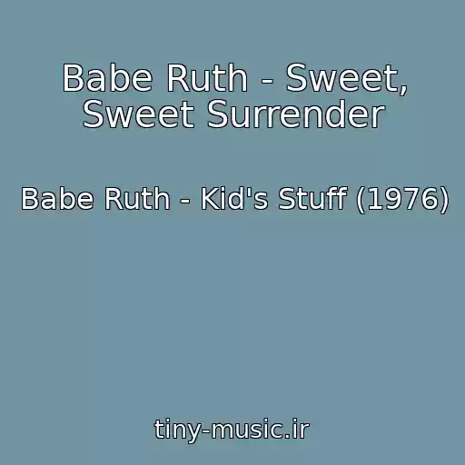 کاور آهنگ Babe Ruth - Sweet, Sweet Surrender از Babe Ruth - Kid's Stuff (1976)