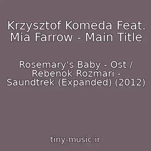 کاور آهنگ Krzysztof Komeda Feat. Mia Farrow - Main Title از Rosemary's Baby - Ost / Rebenok Rozmari - Saundtrek (Expanded) (2012)