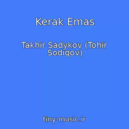 کاور آهنگ Kerak Emas از Takhir Sadykov (Tohir Sodiqov)