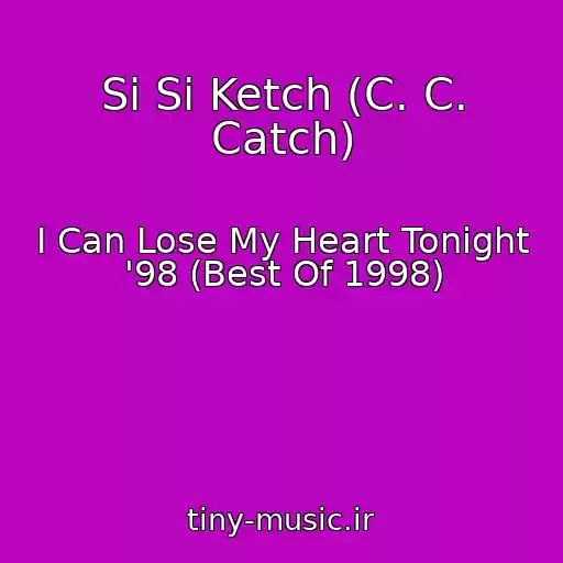 کاور آهنگ Si Si Ketch (C. C. Catch) از I Can Lose My Heart Tonight '98 (Best Of 1998)