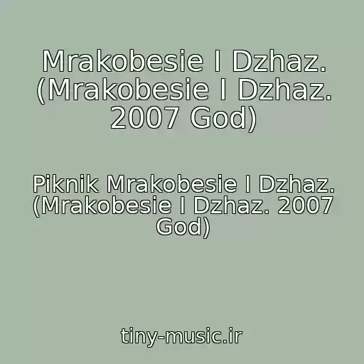 کاور آهنگ Mrakobesie I Dzhaz. (Mrakobesie I Dzhaz. 2007 God) از Piknik Mrakobesie I Dzhaz. (Mrakobesie I Dzhaz. 2007 God)