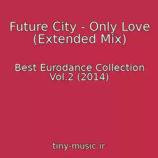 کاور آهنگ Future City - Only Love (Extended Mix) از Best Eurodance Collection Vol.2 (2014)