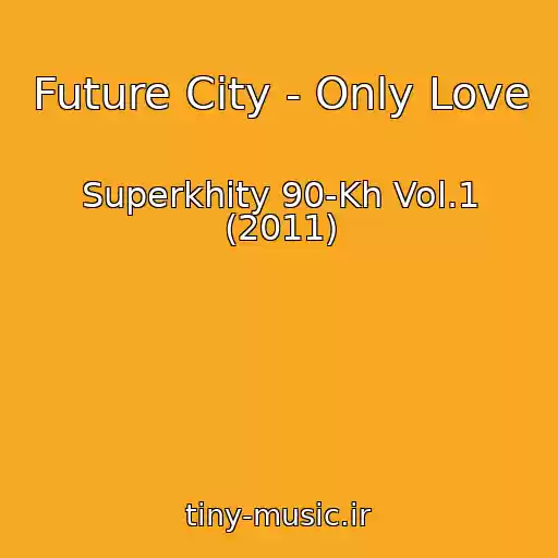 کاور آهنگ Future City - Only Love از Superkhity 90-Kh Vol.1 (2011)