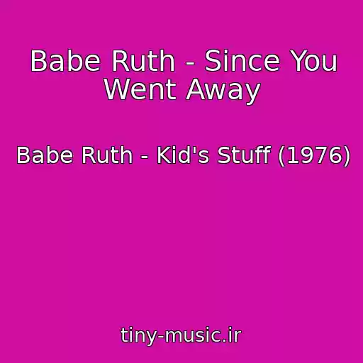 کاور آهنگ Babe Ruth - Since You Went Away از Babe Ruth - Kid's Stuff (1976)