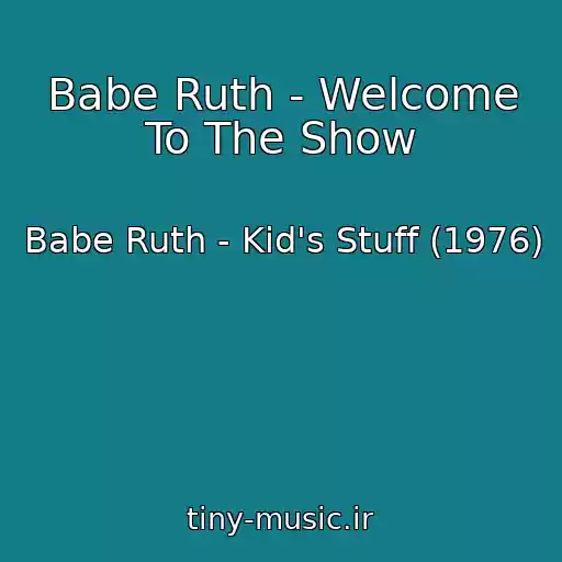 کاور آهنگ Babe Ruth - Welcome To The Show از Babe Ruth - Kid's Stuff (1976)