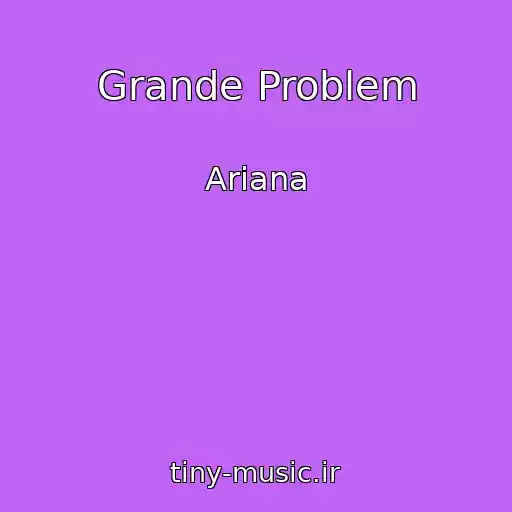 کاور آهنگ Grande Problem از Ariana