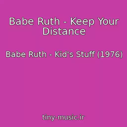 کاور آهنگ Babe Ruth - Keep Your Distance از Babe Ruth - Kid's Stuff (1976)