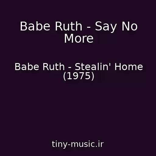 کاور آهنگ Babe Ruth - Say No More از Babe Ruth - Stealin' Home (1975)