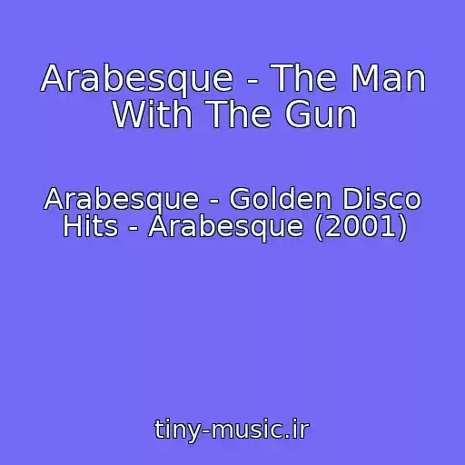 کاور آهنگ Arabesque - The Man With The Gun از Arabesque - Golden Disco Hits - Arabesque (2001)