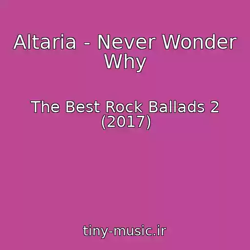 کاور آهنگ Altaria - Never Wonder Why از The Best Rock Ballads 2 (2017)