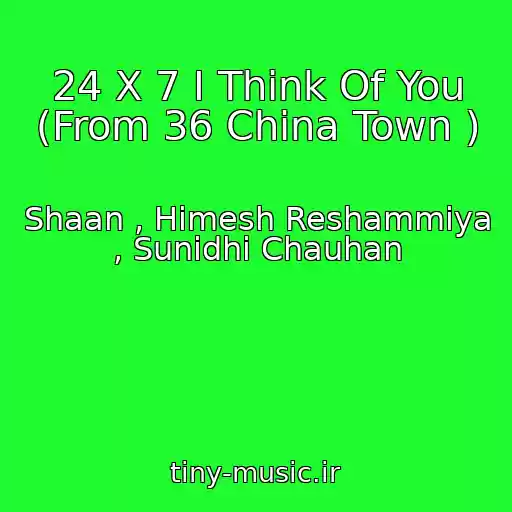 کاور آهنگ 24 X 7 I Think Of You (From 36 China Town ) از Shaan , Himesh Reshammiya , Sunidhi Chauhan