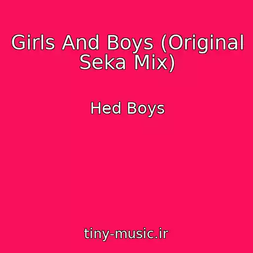 کاور آهنگ Girls And Boys (Original Seka Mix) از Hed Boys