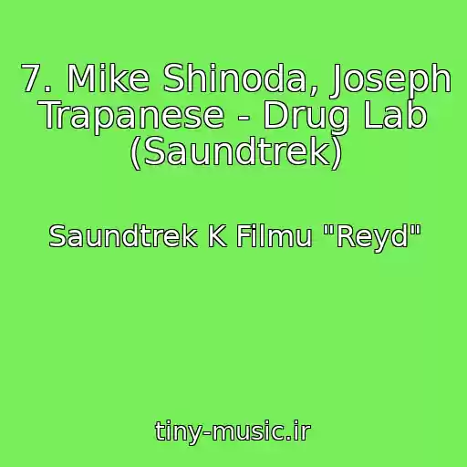 کاور آهنگ 7. Mike Shinoda, Joseph Trapanese - Drug Lab (Saundtrek) از Saundtrek K Filmu "Reyd"